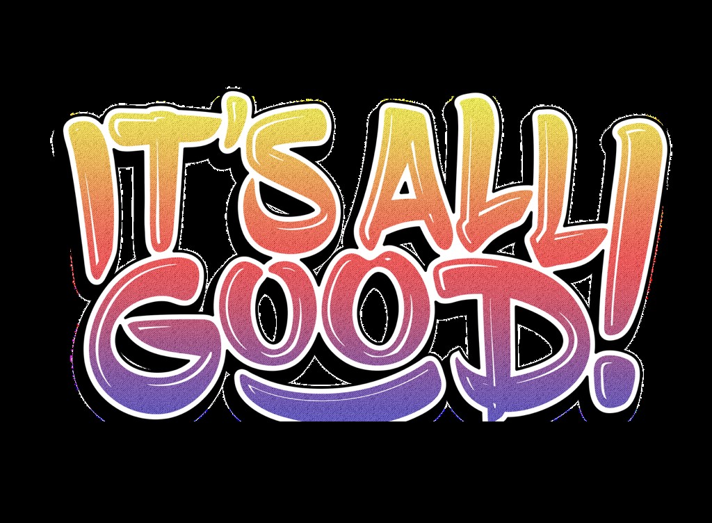It's All Good It's All Good